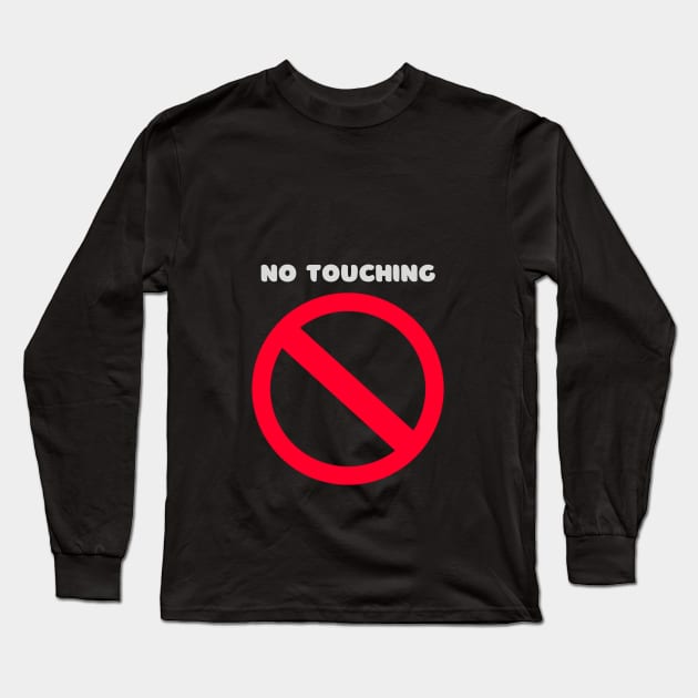 No Touching Long Sleeve T-Shirt by tocksickart